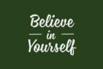 The Justrite Mat, Believe In Self 4X6 Gn, features the words Believe in Yourself in elegant white cursive on a dark green background, adding a touch of encouragement and sophistication.