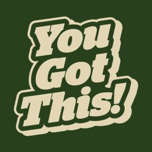Cream-colored text on a dark green background reads You Got This in a playful, outlined vintage font on the Justrite Mat, 195 You Got This 4X6 Gn.