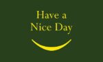The Justrite Mat, 195 Have A Nice Day 3X5 Gn features Have a Nice Day in bright yellow on a deep green background with a cheerful yellow smiley curve below.