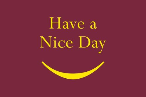 A burgundy background with Have a Nice Day in cheerful yellow reflects the signature style of the Justrite Mat, 195 Have A Nice Day 4X6 Rd. A smiley yellow curved line completes the design.