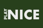 The image features PLAY NICE in bold, light-colored capitals on a dark green background similar to a Justrite Mat. PLAY is intriguingly vertical on the left, echoing the 195 Play Nice 4X6 Gn style.
