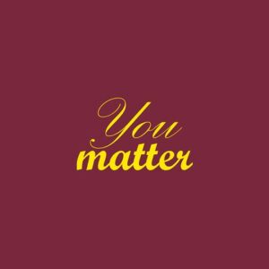 Yellow cursive text elegantly adorns a maroon background, stating You matter, reminiscent of the Justrite Mat at 195 You Matter 3X5 Rd, providing steady support.