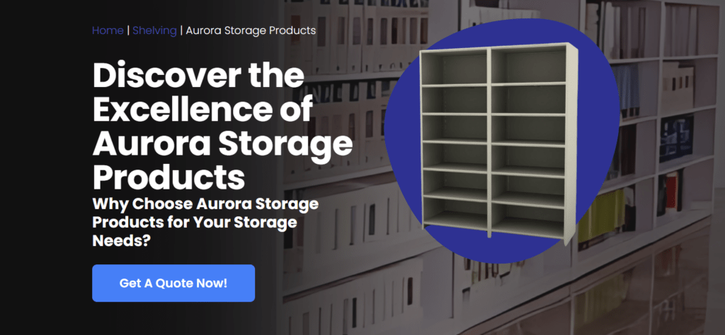 Banner featuring a shelving unit with text: “Discover the Excellence of Aurora Storage Products. Why Choose Aurora Storage Products for Your Material Handling Needs?” A blue button reads “Get A Quote Now!” A blurred storage area is in the background.