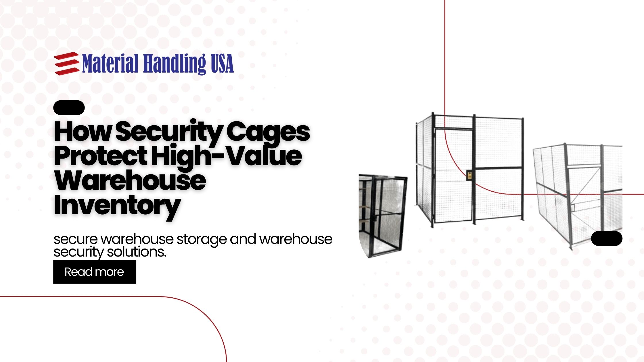 Image of a promotional graphic for Material Handling USA featuring three types of security cages. Text reads: How Industrial Storage Cages Safeguard Warehouse Goods with a prompt to explore secure storage and warehouse security solutions.