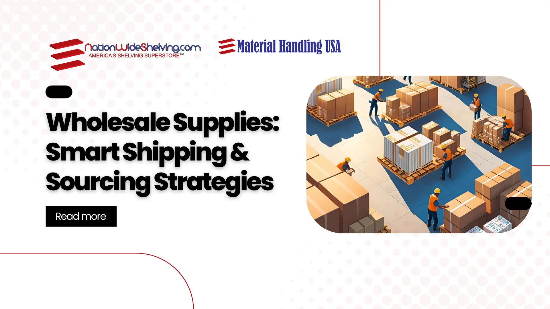 A digital illustration showcases a bustling warehouse, with workers expertly maneuvering pallets of wholesale supplies. Text reads, Wholesale Supplies: Smart Shipping & Sourcing Strategies, alongside logos for NationWide Shelving and Material Handling USA.