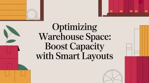 Text reads Optimizing Warehouse Space: Boost Capacity with Smart Layouts on a background with illustrated boxes, books, a plant, and wheels in the corners, suggesting an organized warehouse or storage setting.