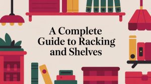 Illustration of colorful books, shelves, lamps, and plants surrounding the text “A Complete Guide to Racking and Shelves” on a beige background.