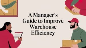 Illustration of two workers handling boxes and a clipboard around the text “A Manager’s Guide to Improve Warehouse Efficiency” on a light background.