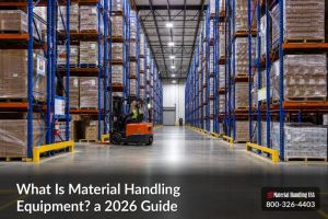 What Is Material Handling Equipment? a 2026 Guide - what is material handling equipment